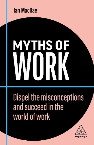 Бумажная книга «Myths of Work: Dispel the Misconceptions and Succeed in the World of Work», автор Ян Макрей - фото №1