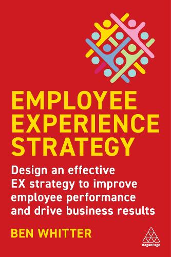 Бумажная книга «Employee Experience Strategy: Design an Effective EX Strategy to Improve Employee Performance and Drive Business Results», автор Бен Уиттер - фото №1