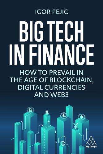 Бумажная книга «Big Tech in Finance: How To Prevail In the Age of Blockchain, Digital Currencies and Web3», автор Игорь Пеич - фото №1