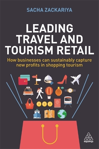Бумажная книга «Leading Travel and Tourism Retail: How Businesses Can Sustainably Capture New Profits in Shopping Tourism», автор Сача Закария - фото №1