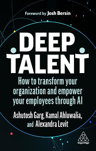 Паперова книга «Deep Talent: How to Transform Your Organization and Empower Your Employees Through AI», авторів Олександра Левіт, Ашутош Гарг, Камаль Ахлуваліа - фото №1