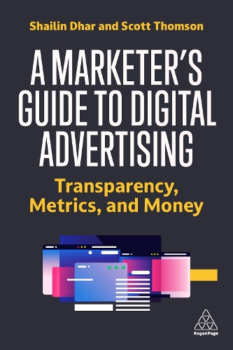Бумажная книга «A Marketer's Guide to Digital Advertising: Transparency, Metrics, and Money», авторов Скотт Томсон, Шайлин Дхар - фото №1