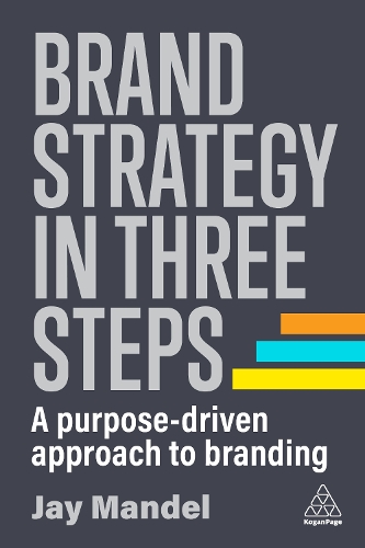 Паперова книга «Brand Strategy in Three Steps: A Purpose-Driven Approach to Branding», автор Джей Мандел - фото №1