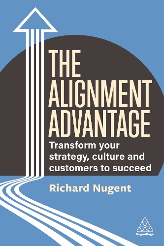 Бумажная книга «The Alignment Advantage: Transform Your Strategy, Culture and Customers to Succeed», автор Ричард Ньюджент - фото №1