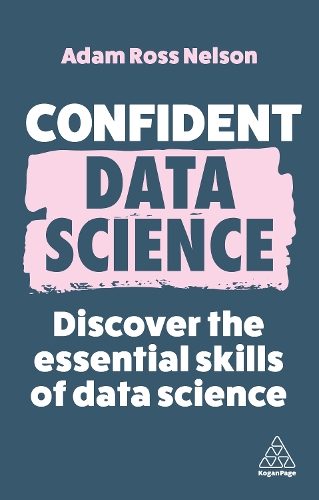 Бумажная книга «Confident Data Science: Discover the Essential Skills of Data Science», автор Адам Росс Нельсон - фото №1