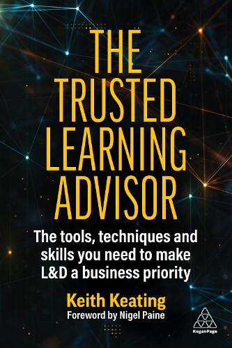Бумажная книга «The Trusted Learning Advisor: The Tools, Techniques and Skills You Need to Make L&D a Business Priority», автор Кит Китинг - фото №1