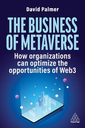 Бумажная книга «The Business of Metaverse: How Organizations Can Optimize the Opportunities of Web3 and AI», автор Дэвид Палмер - фото №1