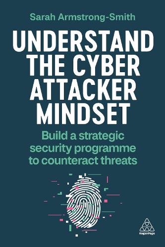 Бумажная книга «Understand the Cyber Attacker Mindset: Build a Strategic Security Programme to Counteract Threats», автор Сара Армстронг-Смит - фото №1