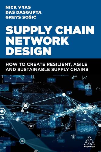 Бумажная книга «Supply Chain Network Design: How to Create Resilient, Agile and Sustainable Supply Chains», авторов Дас Дасгупта, Грейс Сошич, Ник Вьяс - фото №1