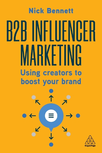 Бумажная книга «B2B Influencer Marketing: Work With Creators to Generate Authentic and Effective Marketing», автор Ник Беннетт - фото №1