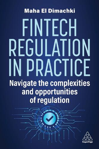 Бумажная книга «Fintech Regulation In Practice: Navigate the Complexities and Opportunities of Regulation», автор Маха Эль Димачки - фото №1