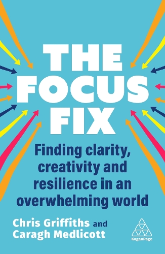 Бумажная книга «The Focus Fix: Finding Clarity, Creativity and Resilience in an Overwhelming World», авторов Кара Медликотт, Крис Гриффитс - фото №1