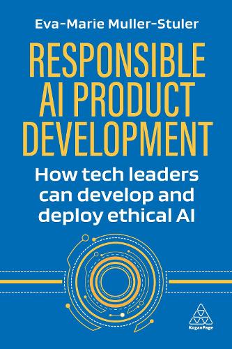 [object Object] «Responsible AI Product Development: How Tech Leaders Can Develop and Deploy Ethical AI», автор Єва-Марія Мюллер-Штулер - фото №1