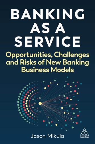 Бумажная книга «Banking as a Service: Opportunities, Challenges and Risks of New Banking Business Models», автор Джейсон Микула - фото №1