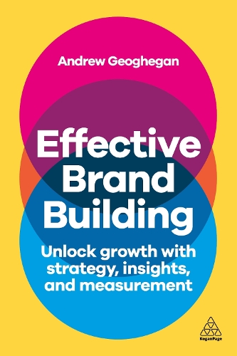 Паперова книга «Effective Brand Building: Unlock Growth with Strategy, Insights, and Measurement», автор Ендрю Ґеоґеґан - фото №1