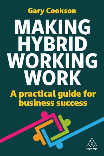 Паперова книга «Making Hybrid Working Work: A Practical Guide for Business Success», автор Гері Куксон - фото №1
