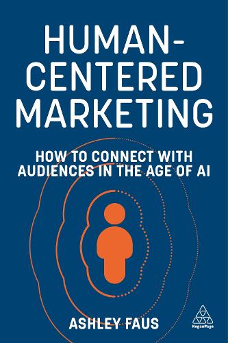 [object Object] «Human-Centered Marketing: How to Connect with Audiences in the Age of AI», автор Эшли Фаус - фото №1