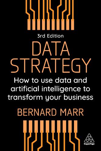 Бумажная книга «Data Strategy: How to Use Data and Artificial Intelligence to Transform Your Business», автор Бернард Марр - фото №1