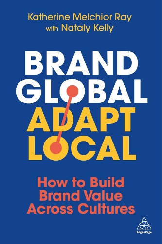 Паперова книга «Brand Global, Adapt Local: How to Build Brand Value Across Cultures», авторів Кетрін Мелхіор Рей, Наталі Келлі - фото №1