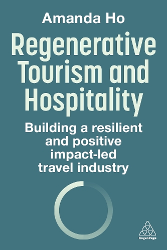 Бумажная книга «Regenerative Tourism and Hospitality: Building a Resilient and Positive Impact-Led Travel Industry», автор Аманда Хо - фото №1