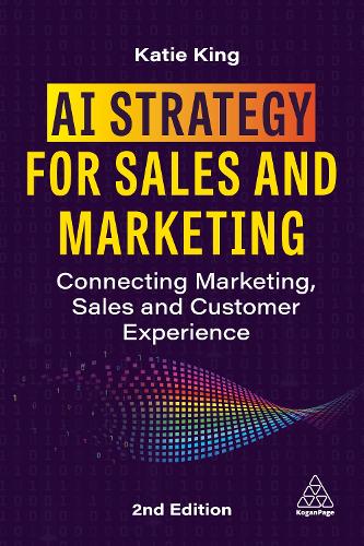Бумажная книга «AI Strategy for Sales and Marketing: Connecting Marketing, Sales and Customer Experience», автор Кэти Кинг - фото №1
