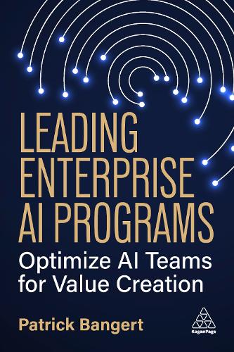 Бумажная книга «Leading Enterprise AI Programs: Optimize AI Teams for Value Creation», автор Патрик Бангерт - фото №1