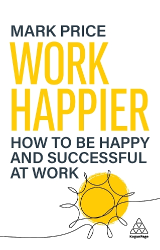 Паперова книга «Work Happier: How to be Happy and Successful at Work», автор Марк Прайс - фото №1