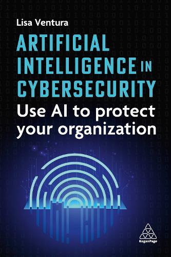 Паперова книга «Artificial Intelligence in Cybersecurity: Use AI to Protect Your Organization», автор Ліза Вентура - фото №1