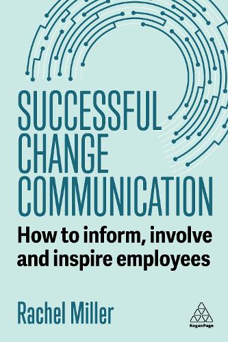 Бумажная книга «Successful Change Communication: How to Inform, Involve and Inspire Employees», автор Рэйчел Миллер - фото №1
