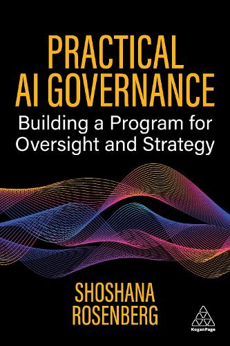 Паперова книга «Practical AI Governance: Building a Program for Oversight and Strategy», автор Шошана Розенберг - фото №1