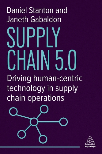 Бумажная книга «Supply Chain 5.0: Driving Human-Centric Technology in Supply Chain Operations», авторов Дэниел Стэнтон, Джанет Габальдон - фото №1
