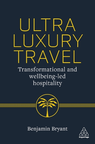 Паперова книга «Ultra-Luxury Travel: Transformational and Wellbeing-Led Hospitality», автор Бенджамін Браянт - фото №1