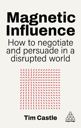 Бумажная книга «Magnetic Influence: How to Negotiate and Persuade in a Disrupted World», автор Тим Касл - фото №1