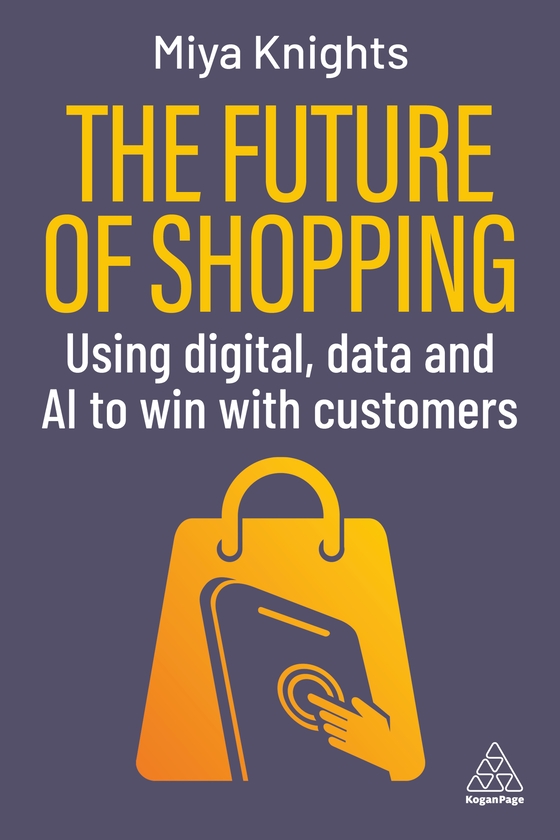 Паперова книга «The Future of Shopping: Using Digital, Data and AI to Win with Customers», автор Мія Найтс - фото №1