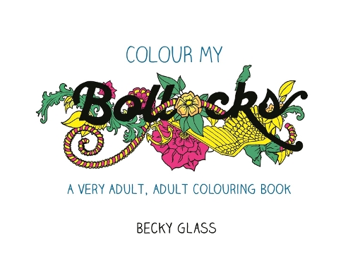 Бумажная книга «Colour My Bollocks: An Adult Colouring Book for Uncertain Times», автор Бекки Гласс - фото №1