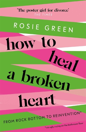 Бумажная книга «How to Heal a Broken Heart: From Rock Bottom to Reinvention (via ugly crying on the bathroom floor)», автор Рози Грин - фото №1
