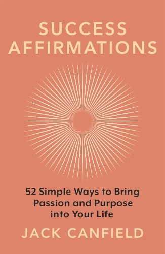 Бумажная книга «Success Affirmations: 52 Weeks for Living a Passionate and Purposeful Life», автор Джек Кэнфилд - фото №1