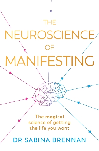 Бумажная книга «The Neuroscience of Manifesting: The Magical Science of Getting the Life You Want», автор Сабина Бреннан - фото №1