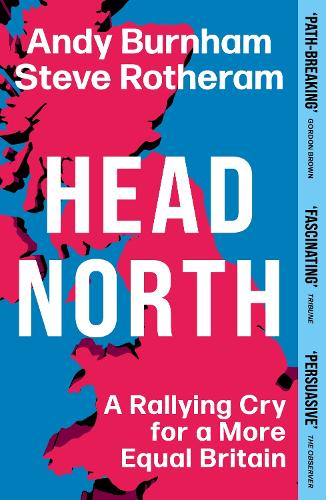 Бумажная книга «Head North: A Rallying Cry for a More Equal Britain / Essential Political Reading After The 2024 General Election», авторов Энди Бернэм, Стив Ротерам - фото №1