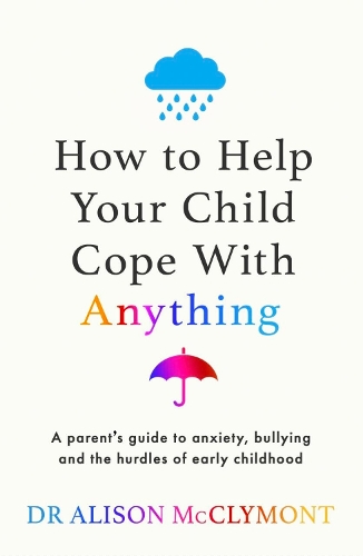 Бумажная книга «How to Help Your Child Cope With Anything: The must-have guide to parenting resilient children», автор Элисон МакКлимонт - фото №1