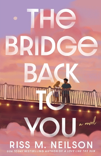 Паперова книга «The Bridge Back to You: The delicious exes to lovers second-chance romance», автор Рісс М. Нілсон - фото №1