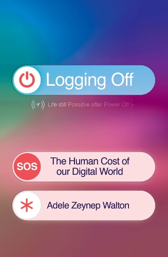 Паперова книга «Logging Off: The Human Cost of Our Digital World», автор Адель Зейнеп Уолтон - фото №1