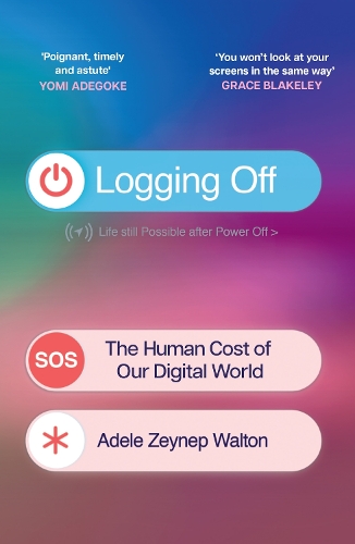 Бумажная книга «Logging Off: The Human Cost of Our Digital World», автор Адель Зейнеп Уолтон - фото №1