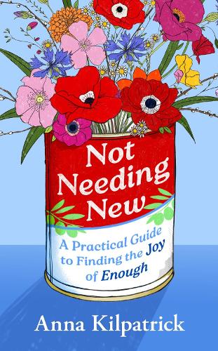 Бумажная книга «Not Needing New: A Practical Guide to Finding the Joy of Enough», автор Анна Килпатрик - фото №1