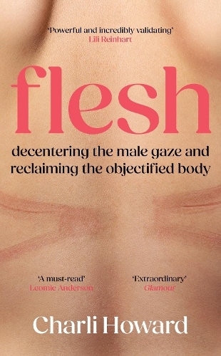 Бумажная книга «Flesh: ‘A powerful and incredibly validating feminist read’ Lili Reinhart», автор Чарли Ховард - фото №1