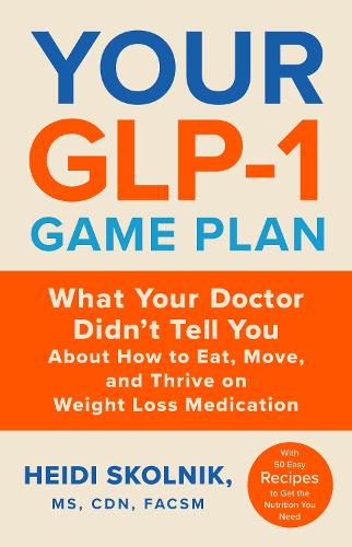 Paper book «Your GLP-1 Game Plan: How to Eat Move and Thrive On and Off Medication», author Heidi Skolnik - фото №1