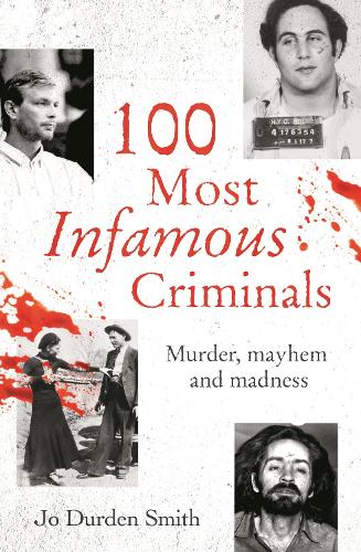Бумажная книга «100 Most Infamous Criminals: Murder, mayhem and madness», автор Джо Дерден Смит - фото №1