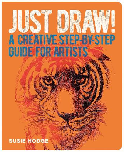 Бумажная книга «Just Draw!: A Creative Step-by-Step Guide for Artists», автор Сьюзи Ходж - фото №1