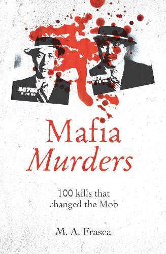 Бумажная книга «Mafia Murders: 100 Kills that Changed the Mob», автор М. А. Фраска - фото №1