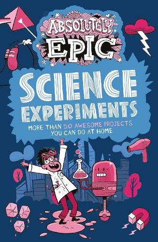Бумажная книга «Absolutely Epic Science Experiments: More than 50 Awesome Projects You Can Do at Home», авторов Анна Клейборн, Анна Руни - фото №1